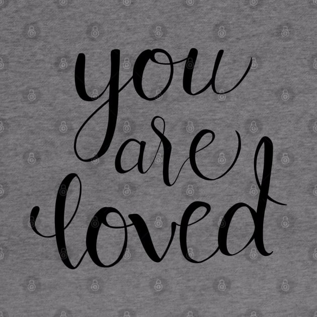 You Are Loved Calligraphy Quote by Lady Lilac